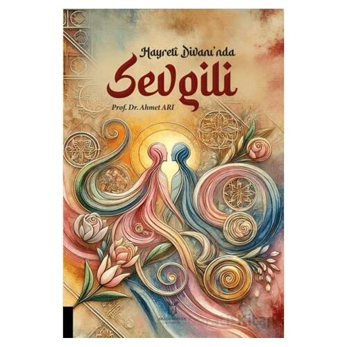 Hayreti Divanında Sevgili - Ahmet Arı - Akademisyen Kitabevi
