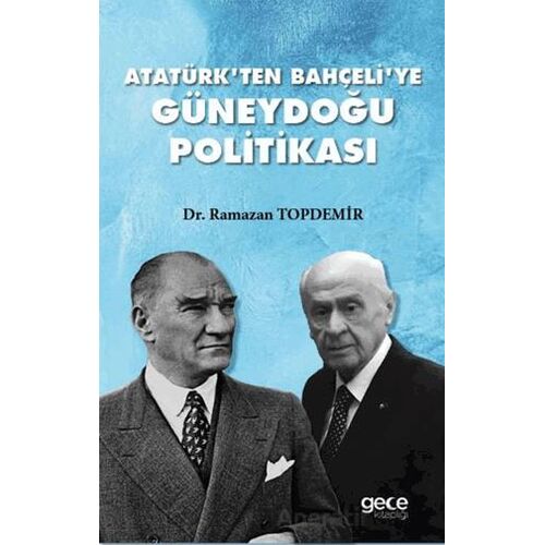 Atatürkten Bahçeliye Güneydoğu Politikası - Ramazan Topdemir - Gece Kitaplığı