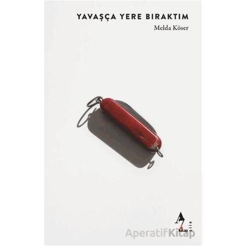Yavaşça Yere Bıraktım - Melda Köser - A7 Kitap