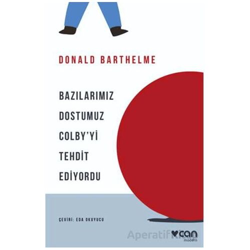 Bazılarımız Dostumuz Colby’yi Tehdit Ediyordu - Donald Barthelme - Can Yayınları