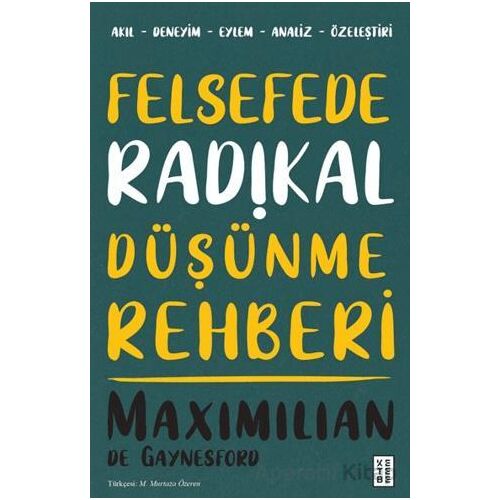 Felsefede Radikal Düşünme Rehberi - Maximilian de Gaynesford - Ketebe Yayınları