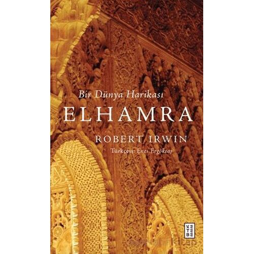 Bir Dünya Harikası Elhamra - Robert Irwin - Ketebe Yayınları