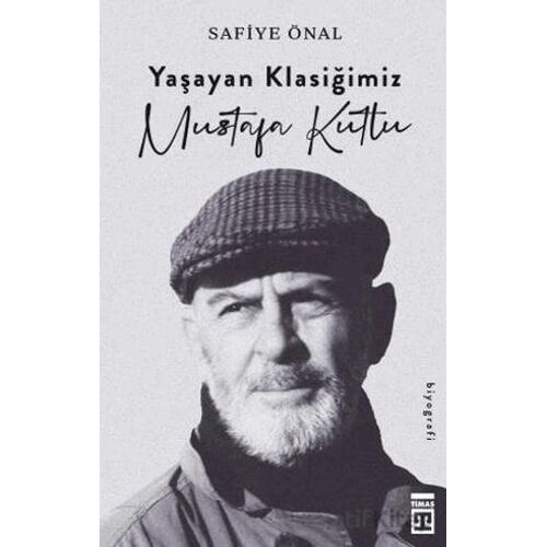 Yaşayan Klasiğimiz Mustafa Kutlu - Safiye Önal - Timaş Yayınları