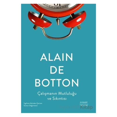 Çalışmanın Mutluluğu ve Sıkıntısı - Alain de Botton - Everest Yayınları