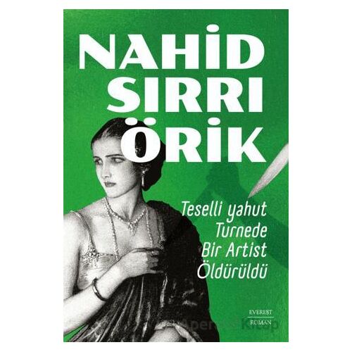 Teselli yahut Turnede Bir Artist Öldürüldü - Nahid Sırrı Örik - Everest Yayınları