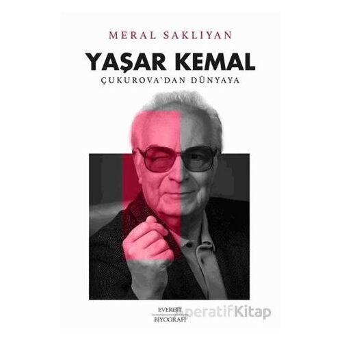 Yaşar Kemal: Çukurova’dan Dünyaya - Meral Saklıyan - Everest Yayınları