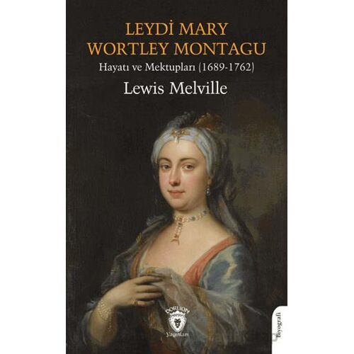 Leydi Mary Wortley Montagu Hayatı ve Mektupları (1689-1762) - Lewis Melville - Dorlion Yayınları