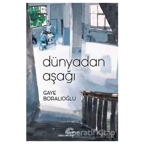Dünyadan Aşağı - Gaye Boralıoğlu - İletişim Yayınevi