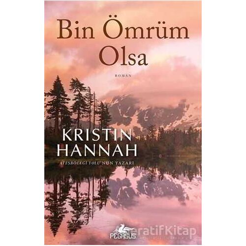 Bin Ömrüm Olsa - Kristin Hannah - Pegasus Yayınları