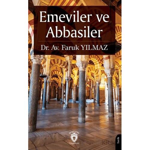 Emeviler ve Abbasiler - Faruk Yılmaz - Dorlion Yayınları