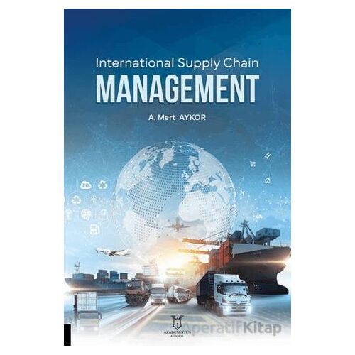International Supply Chain Management - A. Mert Aykor - Akademisyen Kitabevi