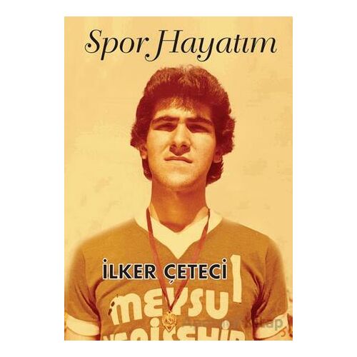 Spor Hayatım - İlker Çeteci - Cinius Yayınları