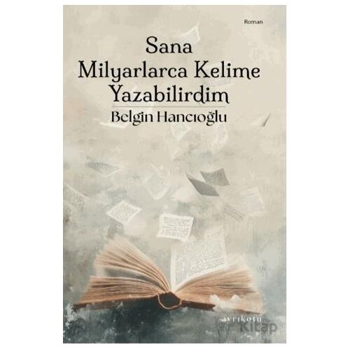 Sana Milyarlarca Kelime Yazabilirdim - Belgin Hancıoğlu - Ayrıkotu Yayınları