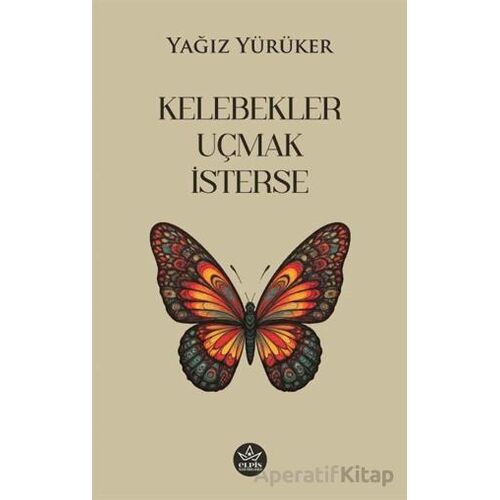 Kelebekler Uçmak İsterse - Yağız Yürüker - Elpis Yayınları