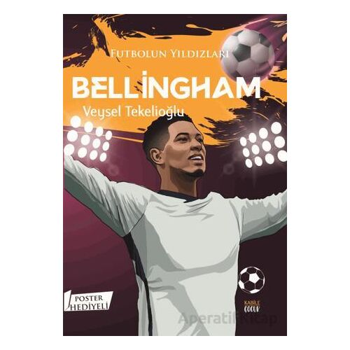 Futbolun Yıldızları Bellingham (Poster Hediyeli) - Veysel Tekelioğlu - Kabile Çocuk