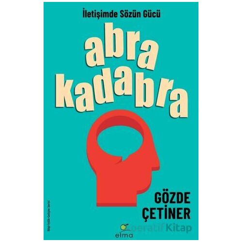 Abrakadabra - İletişimde Sözün Gücü - Gözde Çetiner - ELMA Yayınevi