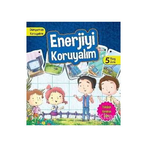 Dünyamızı Koruyalım - Enerjiyi Koruyalım (5 Yaş) - Manpreet Kaur Aden - Parıltı Yayınları