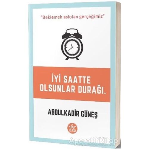 İyi Saatte Olsunlar Durağı - Abdülkadir Güneş - Elpis Yayınları - Özel Ürünler