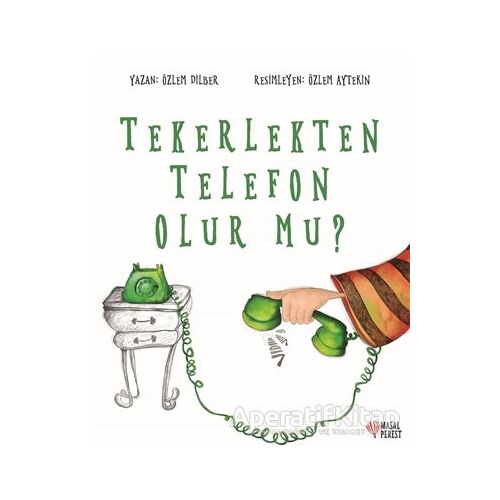 Tekerlekten Telefon Olur mu? - Özlem Dilber - Masalperest