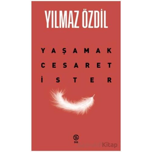 Yaşamak Cesaret İster - Yılmaz Özdil - Sia Kitap
