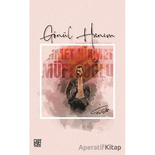Gönül Hanım - Ahmet Hikmet Müftüoğlu - Palet Yayınları