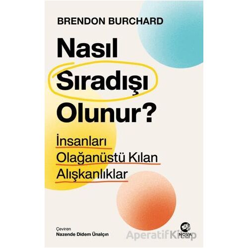 Nasıl Sıradışı Olunur? - İnsanları Olağanüstü Kılan Alışkanlıklar - Brendon Burchard - Nova Kitap