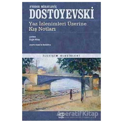 Yaz İzlenimleri Üzerine Kış Notları - Fyodor Mihayloviç Dostoyevski - İletişim Yayınevi