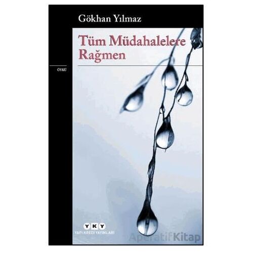 Tüm Müdahelelere Rağmen - Gökhan Yılmaz - Yapı Kredi Yayınları