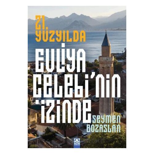 21. Yüzyılda Evliya Çelebinin İzinde - Seymen Bozaslan - Altın Kitaplar