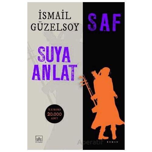 Saf - Suya Anlat - İsmail Güzelsoy - İthaki Yayınları