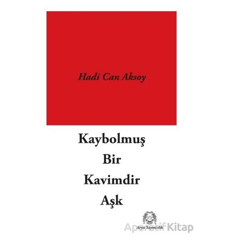 Kaybolmuş Bir Kavimdir Aşk - Hadi Can Aksoy - Arya Yayıncılık