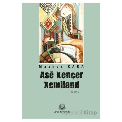 Asê Xençer Xemiland - Mazhar Kara - Arya Yayıncılık