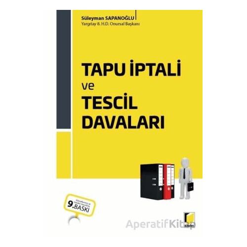 Tapu İptali ve Tescil Davaları - Süleyman Sapanoğlu - Adalet Yayınevi