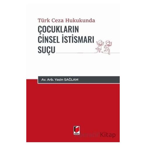 Türk Ceza Hukukunda Çocukların Cinsel İstismarı Suçu - Yasin Sağlam - Adalet Yayınevi