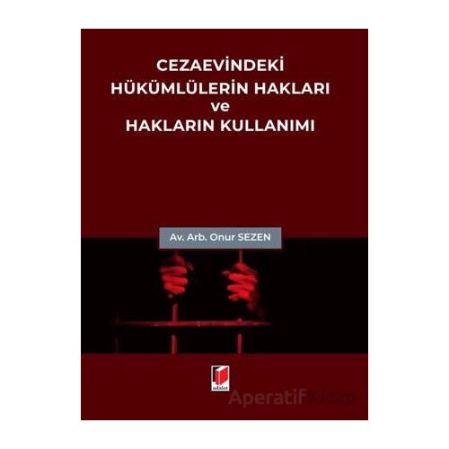 Cezaevindeki Hükümlülerin Hakları ve Hakların Kullanımı - Onur Sezen - Adalet Yayınevi