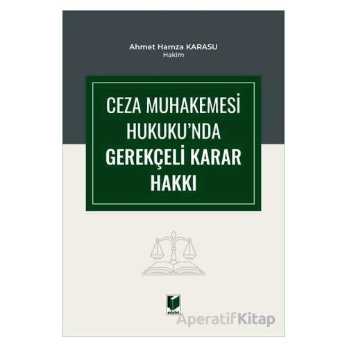 Ceza Muhakemesi Hukukunda Gerekçeli Karar Hakkı - Ahmet Hamza Karasu - Adalet Yayınevi
