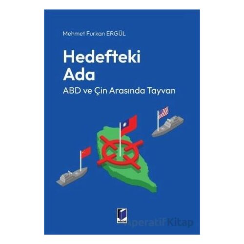 Hedefteki Ada: ABD ve Çin Arasında Tayvan - Mehmet Furkan Ergül - Adalet Yayınevi