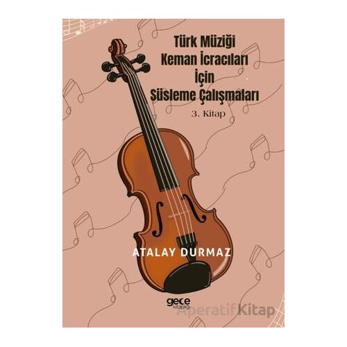 Türk Müziği Keman İcracıları için Süsleme Çalışmaları 3. Kitap - Atalay Durmaz - Gece Kitaplığı