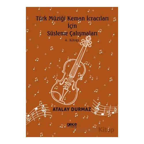 Türk Müziği Keman İcracıları için Süsleme Çalışmaları 4. Kitap - Atalay Durmaz - Gece Kitaplığı