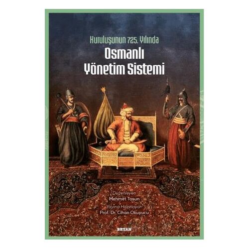 Kuruluşunun 725. Yılında Osmanlı Yönetim Sistemi - Cihan Okuyucu - Beyan Yayınları