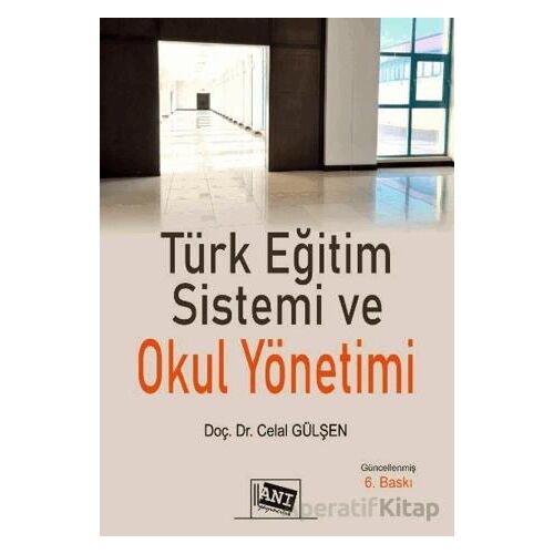Türk Eğitim Sistemi ve Okul Yönetimi - Celal Gülşen - Anı Yayıncılık