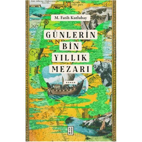 Günlerin Bin Yıllık Mezarı - M. Fatih Kutlubay - Ketebe Yayınları