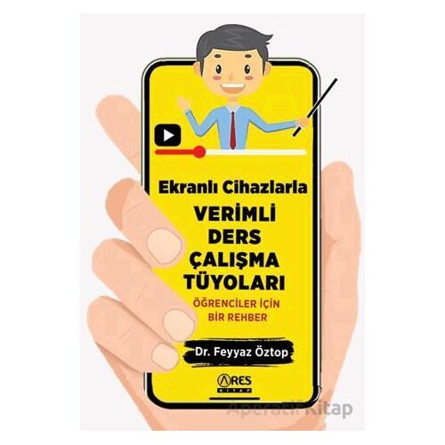 Ekranlı Cihazlarla Verimli Ders Çalışma Tüyoları - Feyyaz Öztop - Ares Yayınları