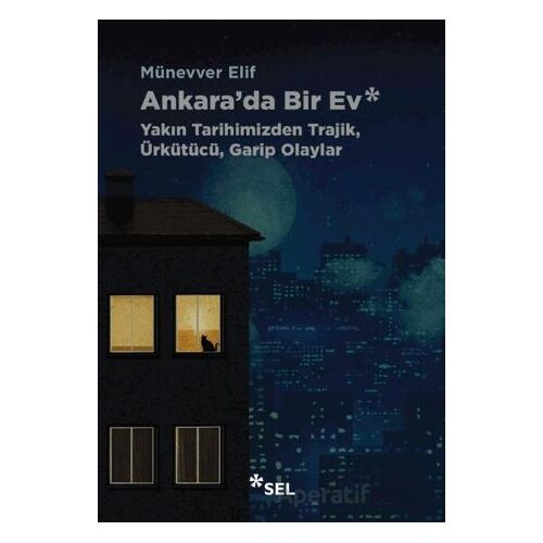 Ankarada Bir Ev: Yakın Tarihimizden Trajik, Ürkütücü, Garip Olaylar - Münevver Elif - Sel Yayıncılık
