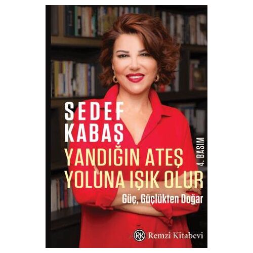 Yandığın Ateş Yoluna Işık Olur - Güç, Güçlükten Doğar - Sedef Kabaş - Remzi Kitabevi