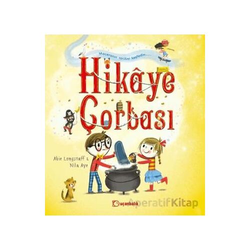 Hikâye Çorbası - Abie Longstaff - Uçanbalık Yayıncılık
