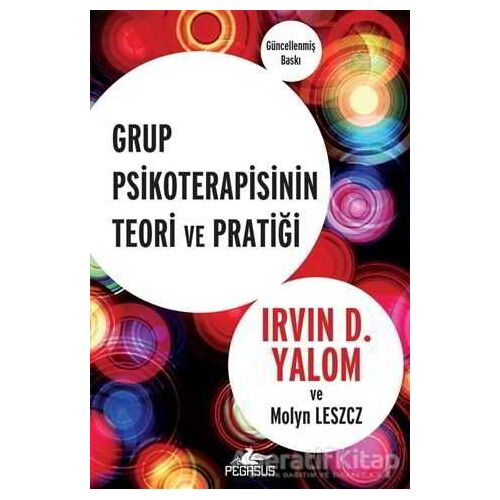 Grup Psikoterapisinin Teori ve Pratiği - Irvin D. Yalom - Pegasus Yayınları