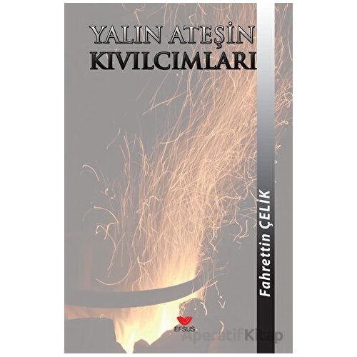 Yalın Ateşin Kıvılcımları - Fahrettin Çelik - Efsus Yayınları