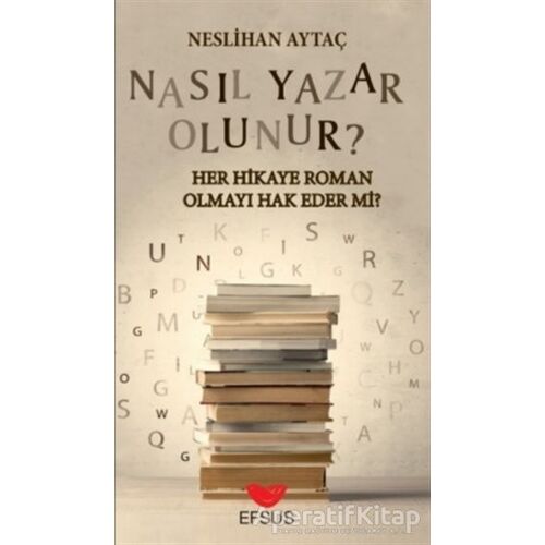 Nasıl Yazar Olunur? - Neslihan Aytaç - Efsus Yayınları