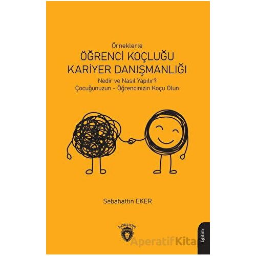 Örneklerle Öğrenci Koçluğu ve Kariyer Danışmanlığı - Sebahattin Eker - Dorlion Yayınları